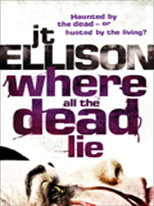 Title details for Where All the Dead Lie by J.T. Ellison - Available